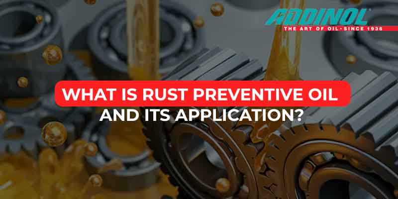 What is Rust Preventive Oil and Its Application?